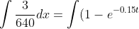 \int \frac{3}{640}dx=\int (1-e^{-0.15t})dt